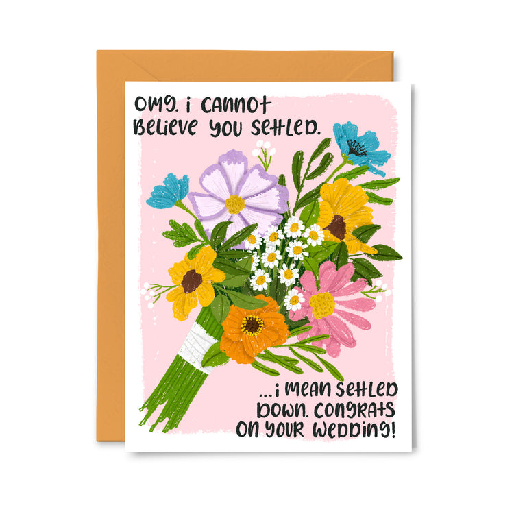 I can't believe you Settled Down Greeting Card