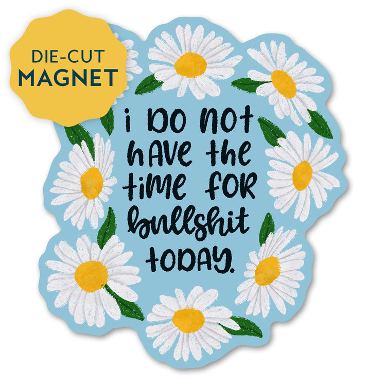 Don't have the time for bullshit Magnet