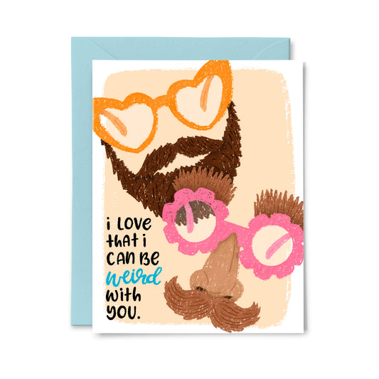 Love that I can be Weird with you Greeting Card