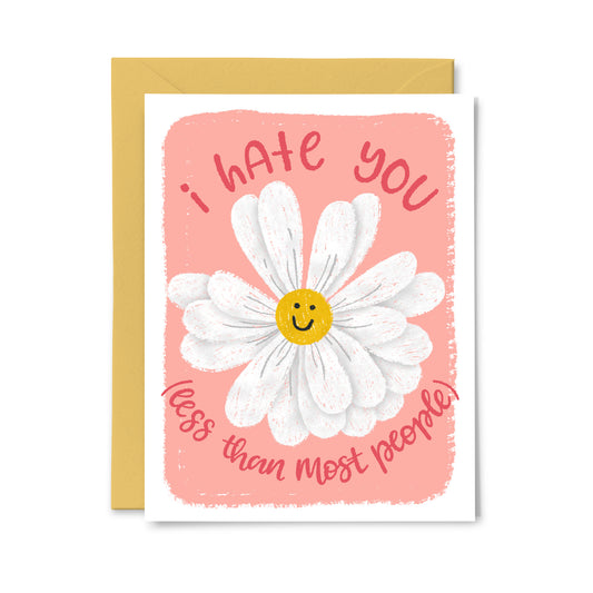 I Hate you Less than most People Greeting Card