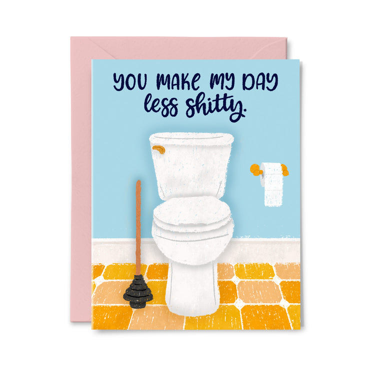 You make my day less shitty Greeting Card