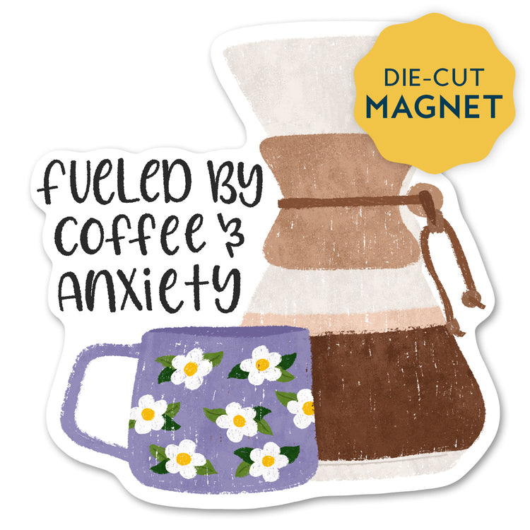 Fueled by Coffee and Anxiety Magnet